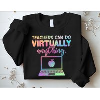 Teachers Can Do Virtually Anything Sweatshirt