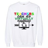 Teachers Can Do Virtually Anything Funny School Garment-Dyed Sweatshirt