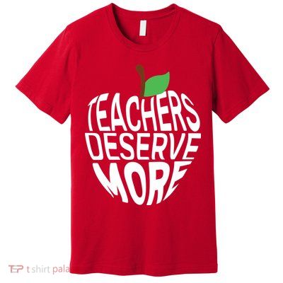 Teachers Deserve More Arizona Teacher Protest Apple Premium T-Shirt