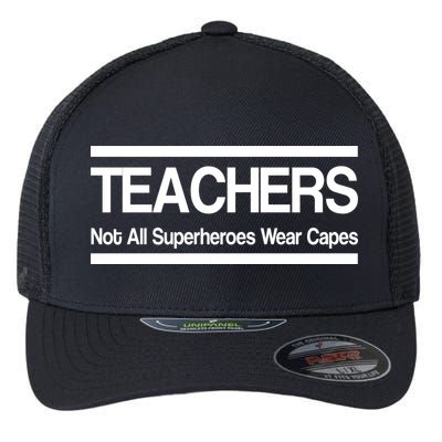 Teachers Not All Super Heroes Wear Capes Flexfit Unipanel Trucker Cap