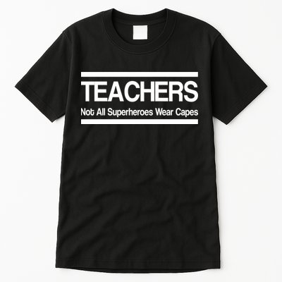 Teachers Not All Super Heroes Wear Capes Tall T-Shirt