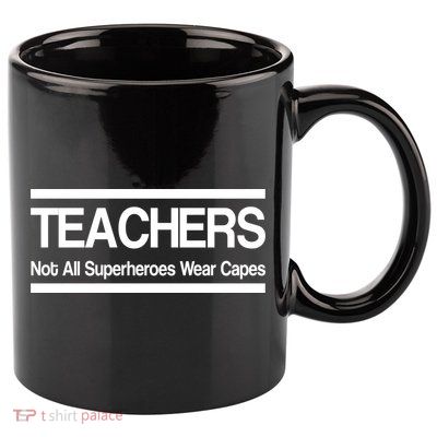 Teachers Not All Super Heroes Wear Capes 11oz C Handle Ceramic Mug