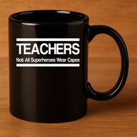 Teachers Not All Super Heroes Wear Capes 11oz C Handle Ceramic Mug