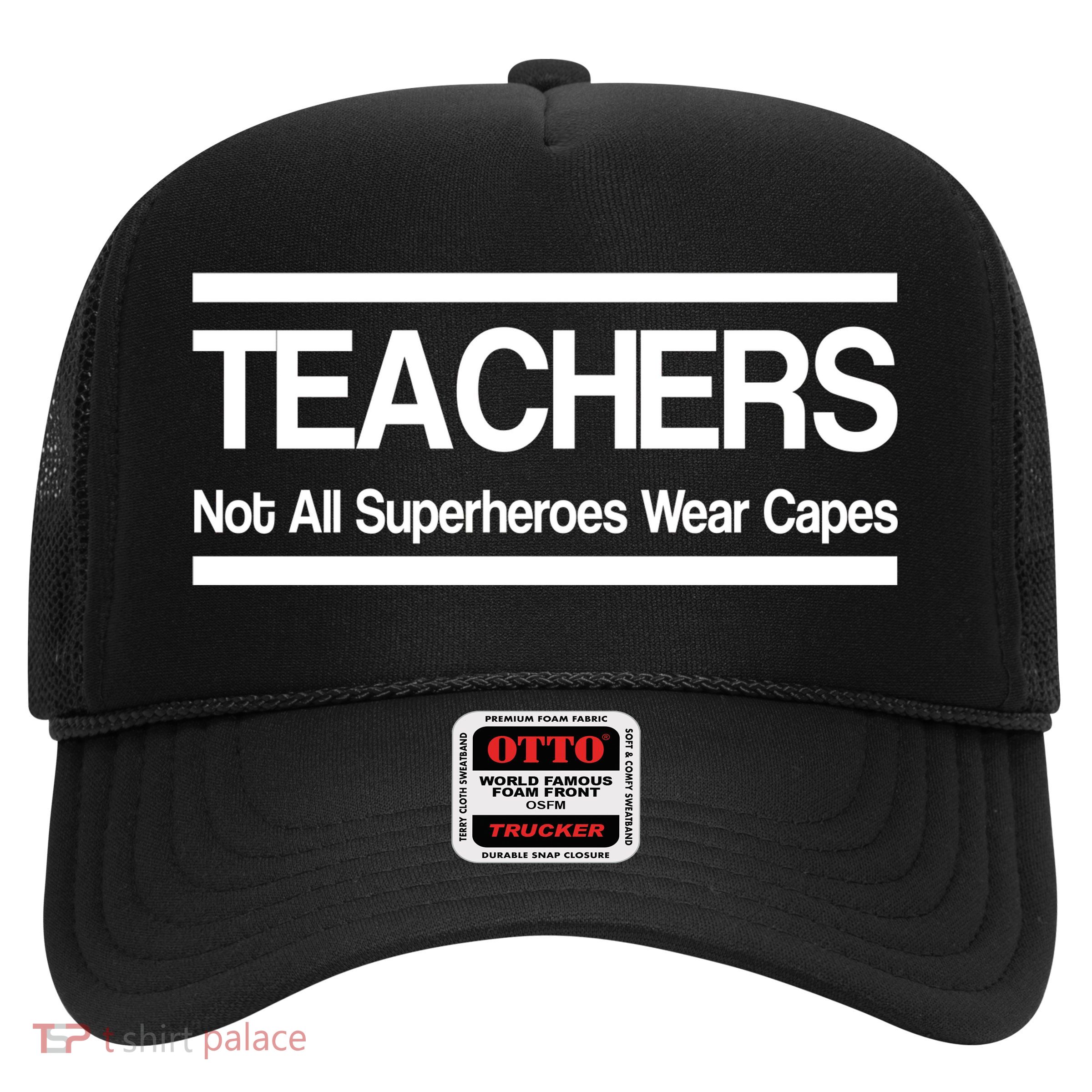 Teachers Not All Super Heroes Wear Capes Trucker Hat