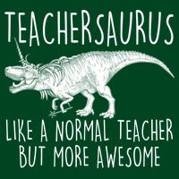 Teachersaurus Like A Normal Teacher But More Awesome T-Shirt