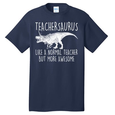 Teachersaurus Like A Normal Teacher But More Awesome Tall T-Shirt