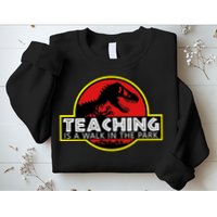Teaching  Is A Walk In The Park Sweatshirt