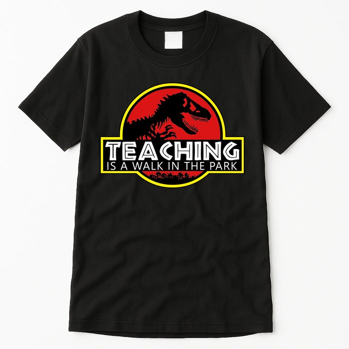 Teaching  Is A Walk In The Park Tall T-Shirt