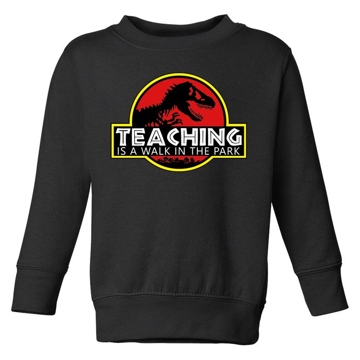 Teaching  Is A Walk In The Park Toddler Sweatshirt