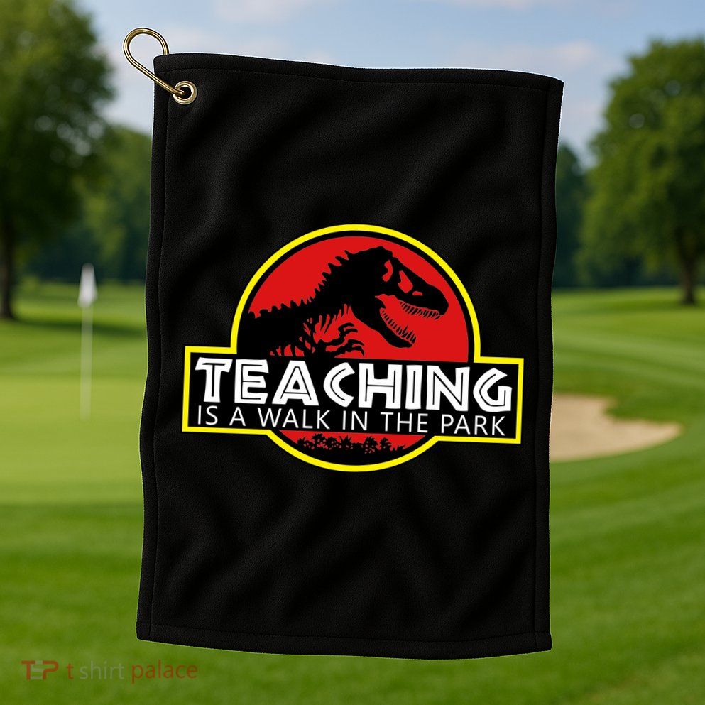 Teaching  Is A Walk In The Park Golf Towel