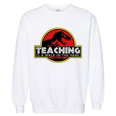 Teaching  Is A Walk In The Park Garment-Dyed Sweatshirt