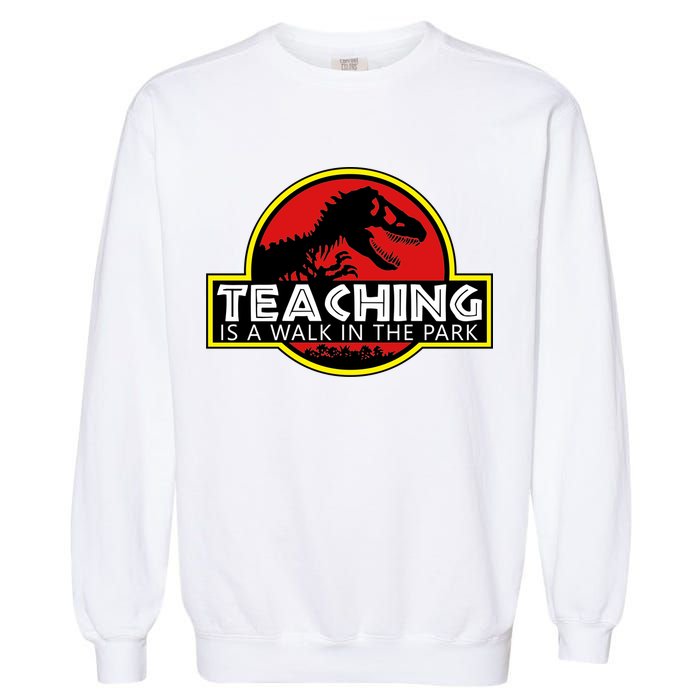 Teaching  Is A Walk In The Park Garment-Dyed Sweatshirt