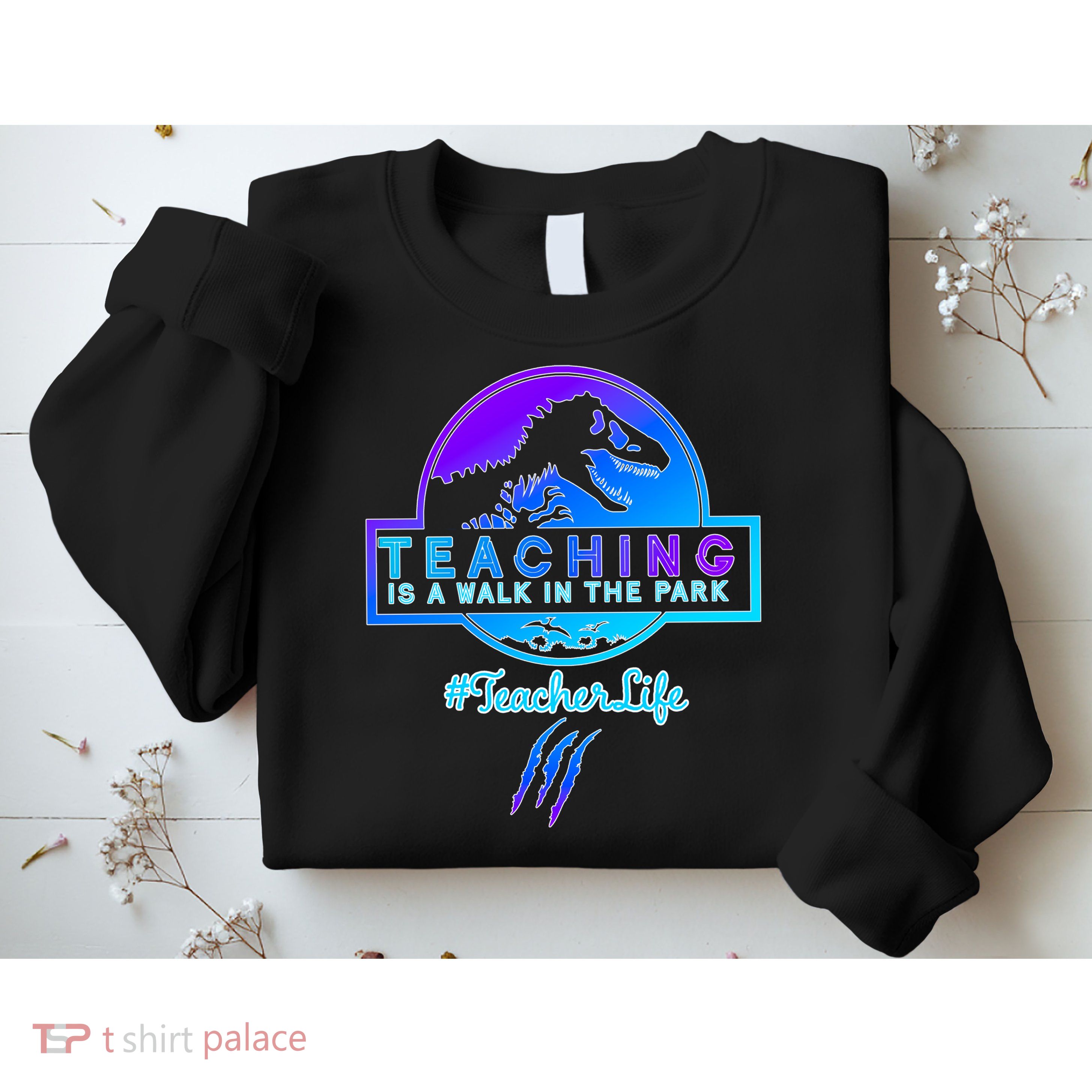 Teaching Is A Walk In Park Jurassic Teacher Sweatshirt