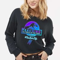 Teaching Is A Walk In Park Jurassic Teacher Cropped Pullover Crew
