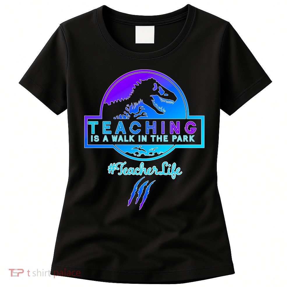 Teaching Is A Walk In Park Jurassic Teacher Womens T-Shirt