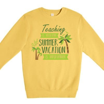 Teaching Is Important But Summer Vacation Is Importanter Premium Crewneck Sweatshirt