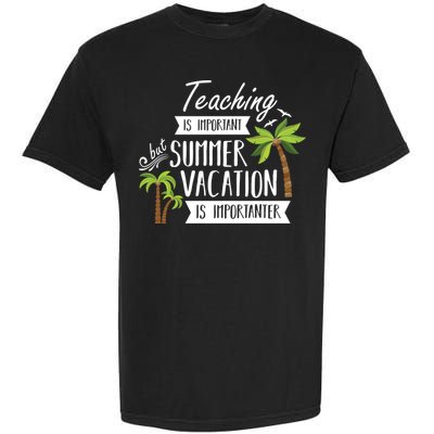 Teaching Is Important But Summer Vacation Is Importanter Garment-Dyed Heavyweight T-Shirt