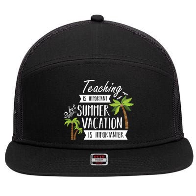 Teaching Is Important But Summer Vacation Is Importanter 7 Panel Mesh Trucker Snapback Hat