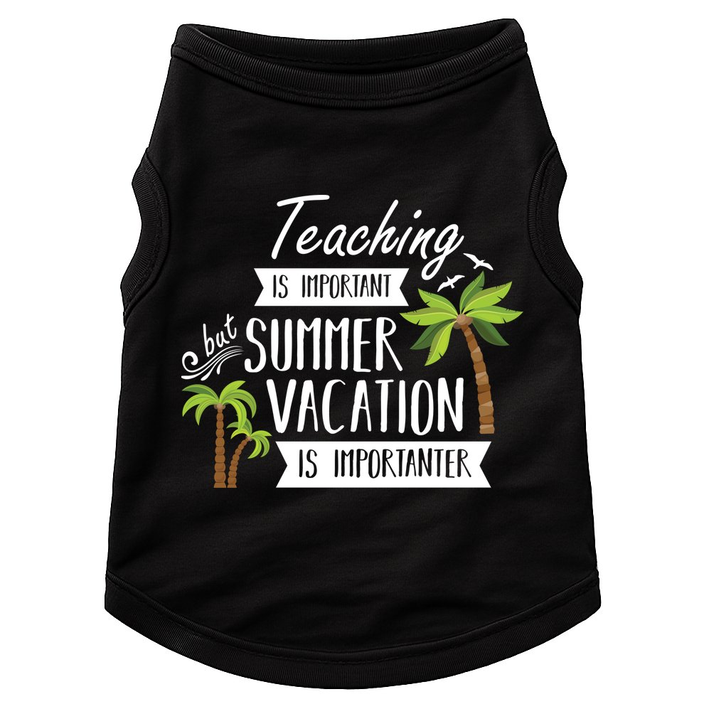 Teaching Is Important But Summer Vacation Is Importanter Doggie Tank
