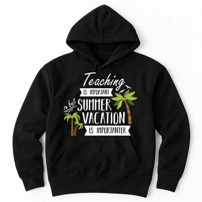 Teaching Is Important But Summer Vacation Is Importanter Hoodie