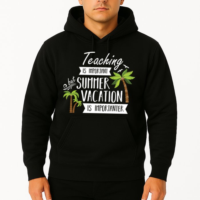 Teaching Is Important But Summer Vacation Is Importanter Hoodie