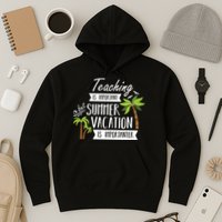 Teaching Is Important But Summer Vacation Is Importanter Hoodie