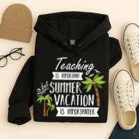 Teaching Is Important But Summer Vacation Is Importanter Hoodie