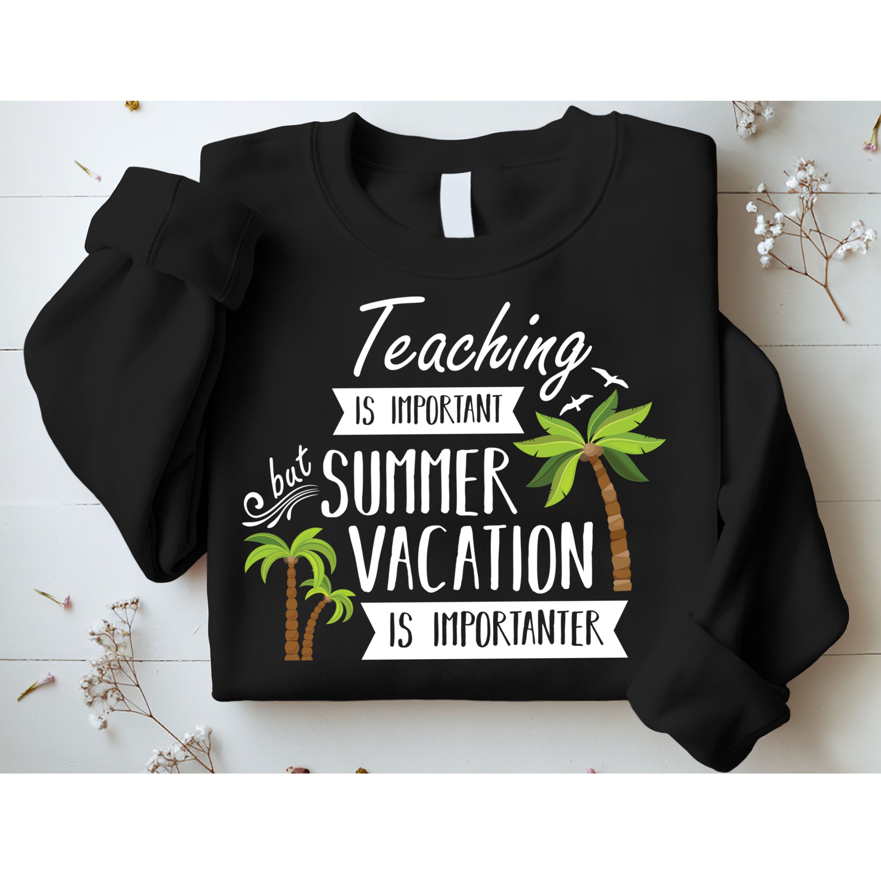 Teaching Is Important But Summer Vacation Is Importanter Sweatshirt