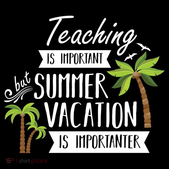 Teaching Is Important But Summer Vacation Is Importanter Tall T-Shirt