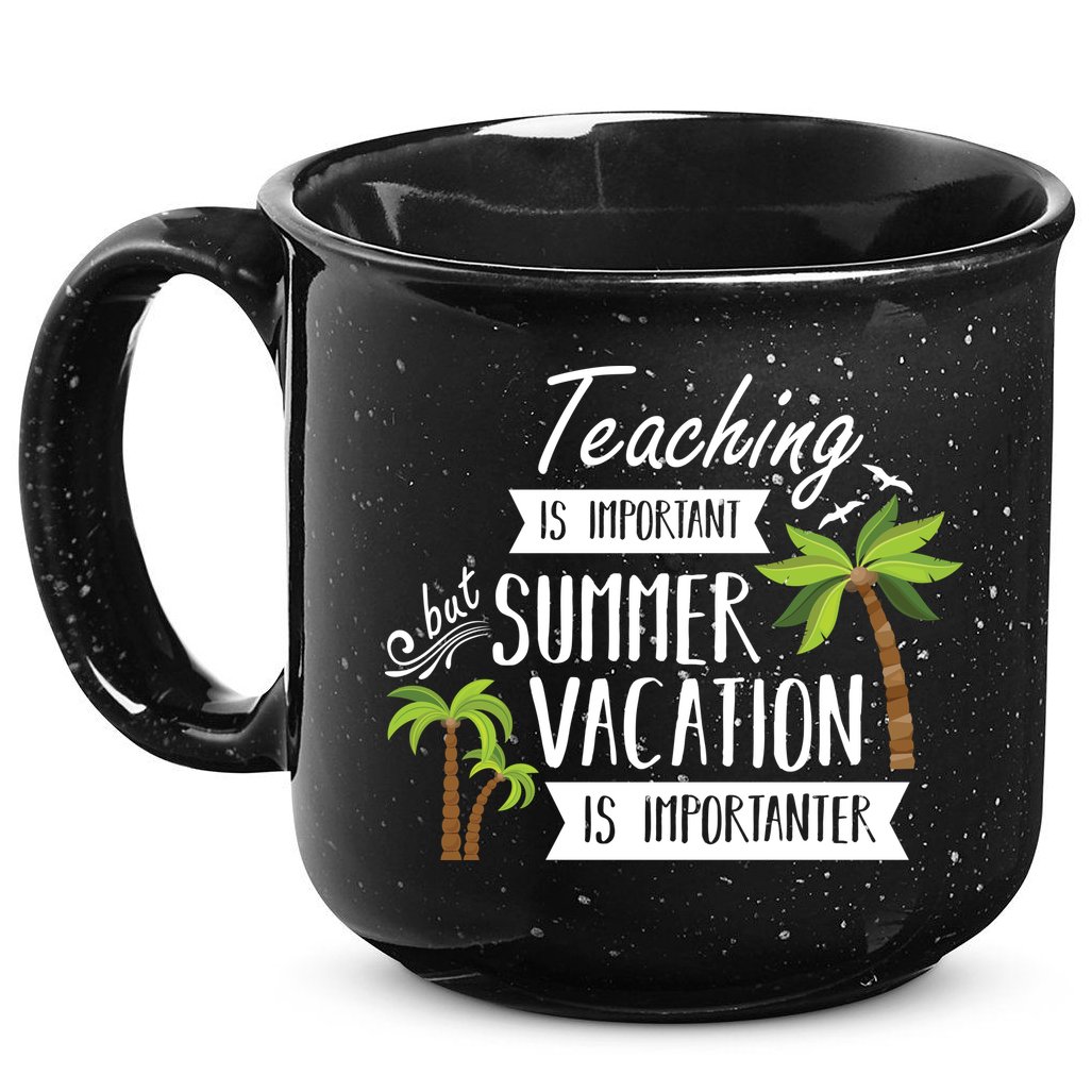Teaching Is Important But Summer Vacation Is Importanter 15oz Campfire Ceramic Mug