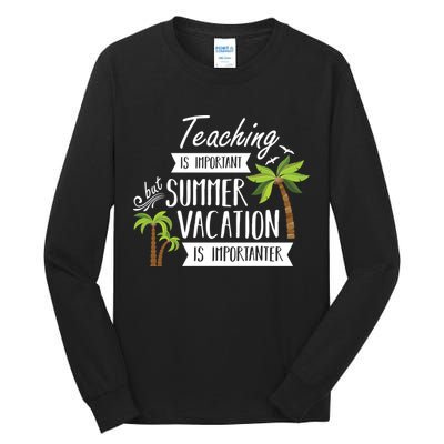 Teaching Is Important But Summer Vacation Is Importanter Tall Long Sleeve T-Shirt