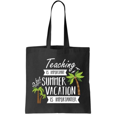 Teaching Is Important But Summer Vacation Is Importanter Bag