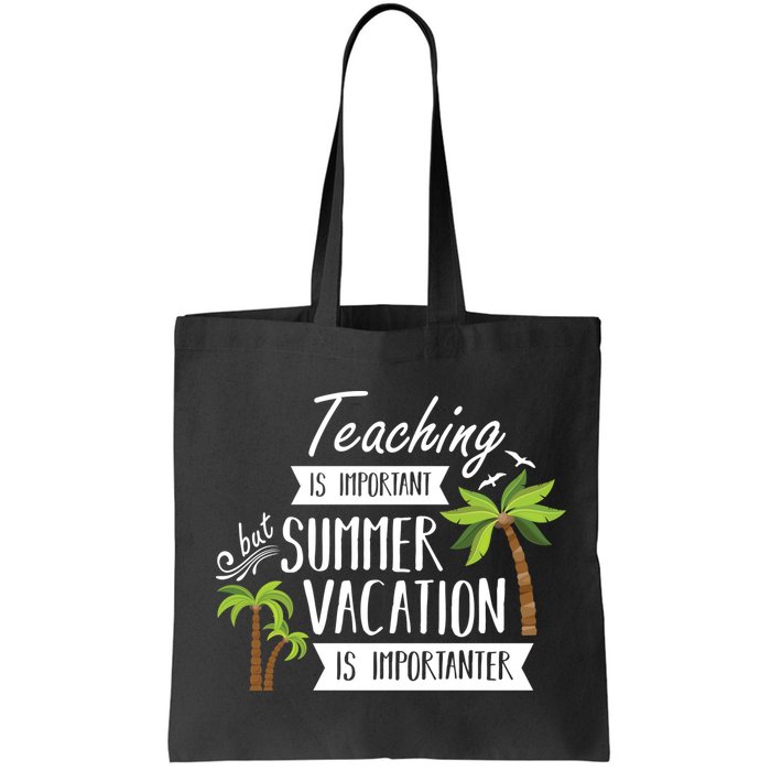 Teaching Is Important But Summer Vacation Is Importanter Bag
