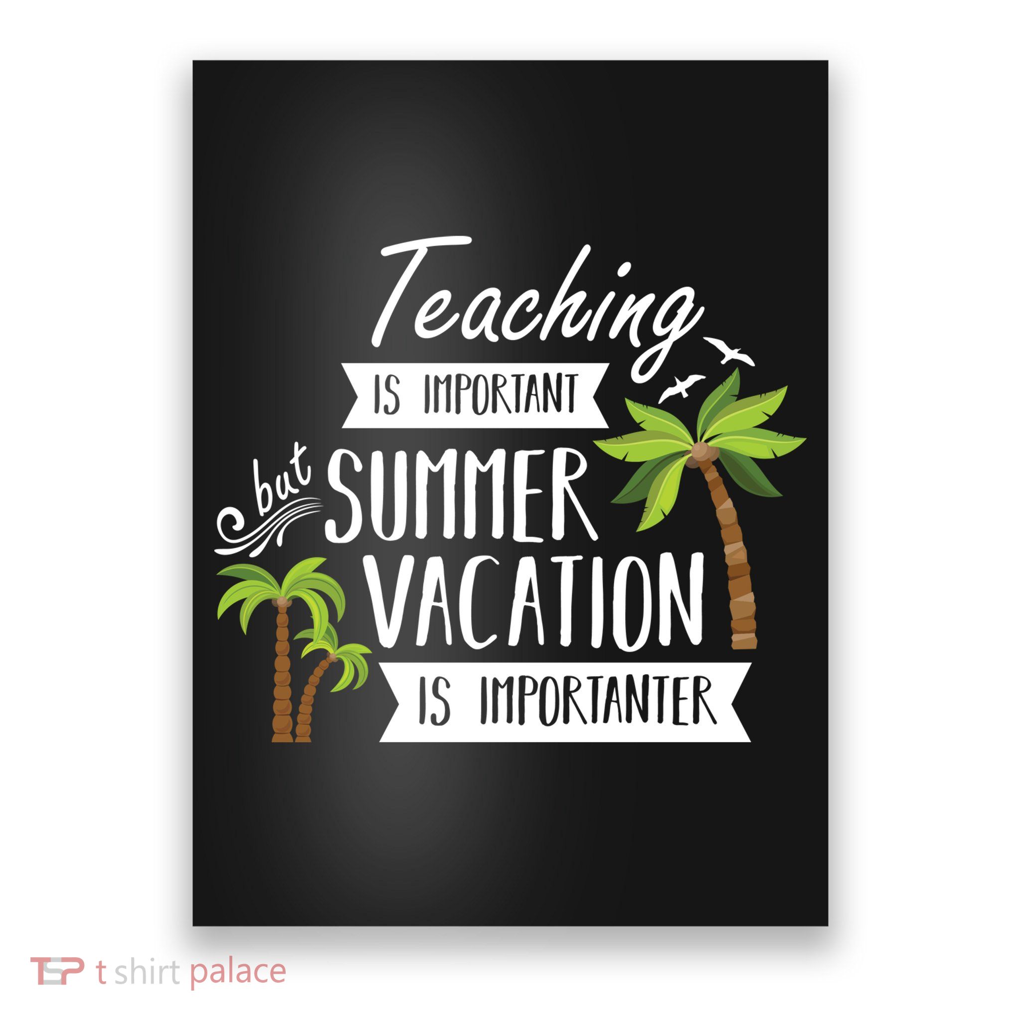 Teaching Is Important But Summer Vacation Is Importanter Poster