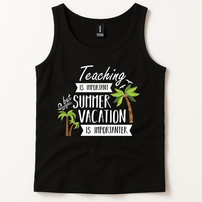 Teaching Is Important But Summer Vacation Is Importanter Tank Top