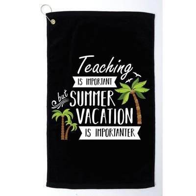 Teaching Is Important But Summer Vacation Is Importanter Golf Towel