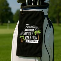 Teaching Is Important But Summer Vacation Is Importanter Golf Towel