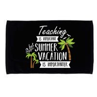 Teaching Is Important But Summer Vacation Is Importanter Microfiber Hand Towel