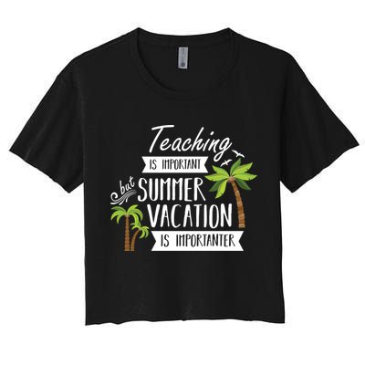 Teaching Is Important But Summer Vacation Is Importanter Crop Top