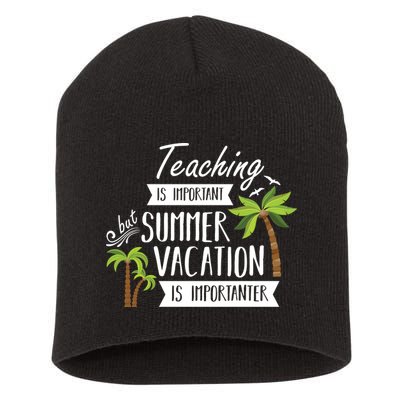 Teaching Is Important But Summer Vacation Is Importanter Short Acrylic Beanie