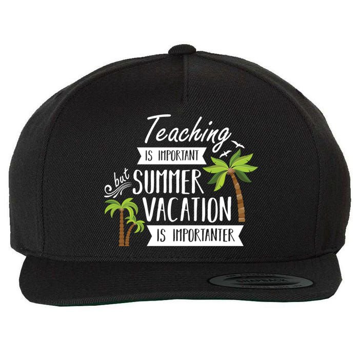 Teaching Is Important But Summer Vacation Is Importanter Wool Snapback Cap