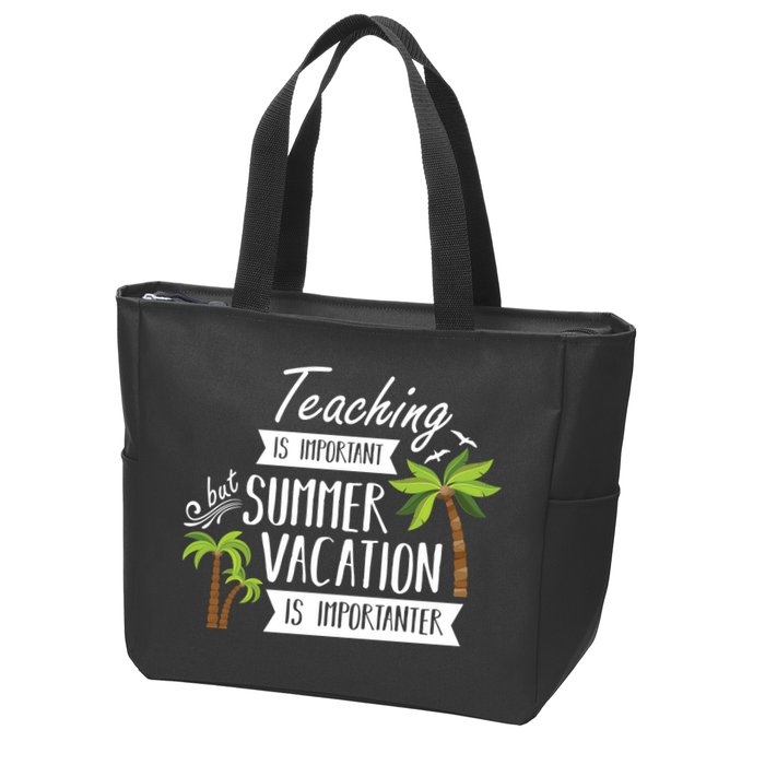Teaching Is Important But Summer Vacation Is Importanter Zip Tote Bag