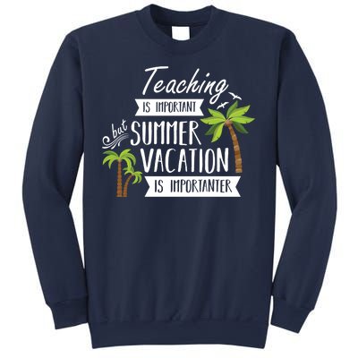 Teaching Is Important But Summer Vacation Is Importanter Sweatshirt