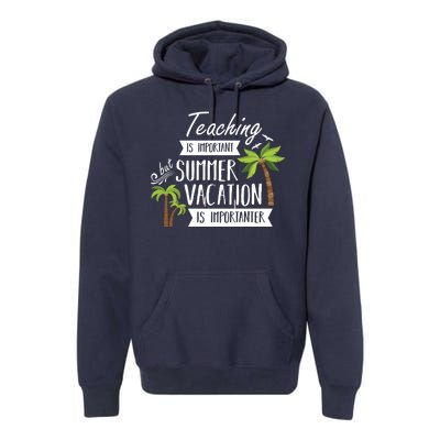 Teaching Is Important But Summer Vacation Is Importanter Premium Hoodie