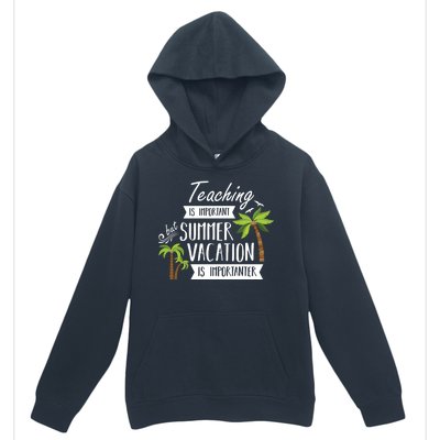 Teaching Is Important But Summer Vacation Is Importanter Urban Pullover Hoodie