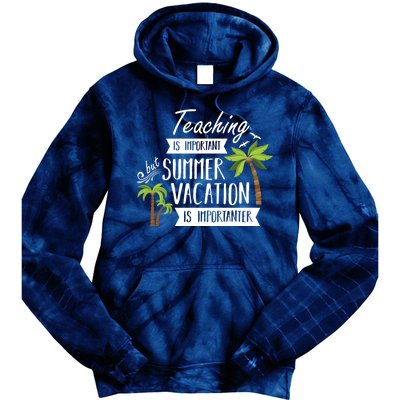 Teaching Is Important But Summer Vacation Is Importanter Tie Dye Hoodie