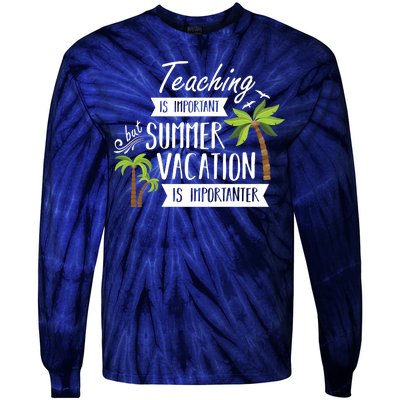 Teaching Is Important But Summer Vacation Is Importanter Tie-Dye Long Sleeve Shirt