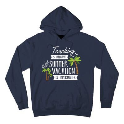 Teaching Is Important But Summer Vacation Is Importanter Tall Hoodie