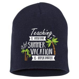 Teaching Is Important But Summer Vacation Is Importanter Short Acrylic Beanie