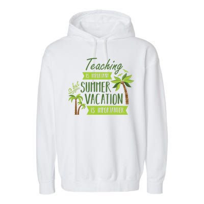 Teaching Is Important But Summer Vacation Is Importanter Garment-Dyed Fleece Hoodie